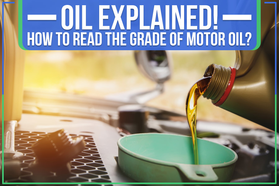 Oil Explained! How To Read The Grade Of Motor Oil? - The Key