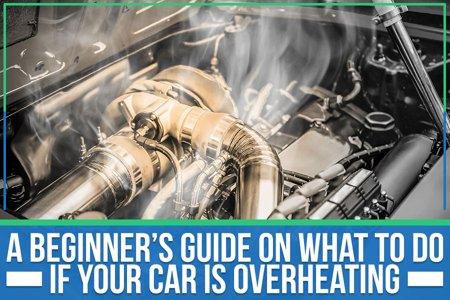 A Beginner’s Guide On What To Do If Your Car Is Overheating - The Key